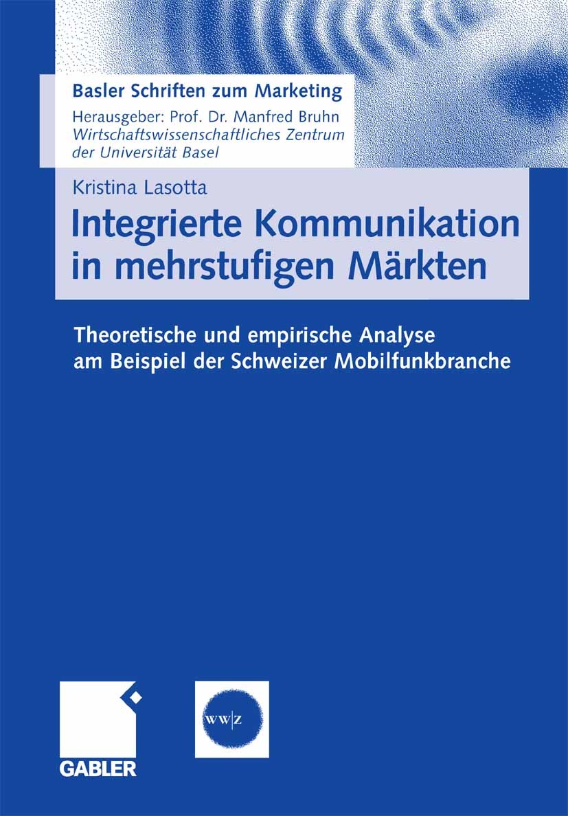 Titlebook: Integrierte Kommunikation in mehrstufigen Märkten; Theoretische und emp Kristina Lasotta Book 2007 Gabler Verlag | Springer Fachmedien Wies Titlebook: Integrierte Kommunikation in mehrstufigen Märkten; Theoretische und emp Kristina Lasotta Book 2007 Gabler Verlag | Springer Fachmedien Wies