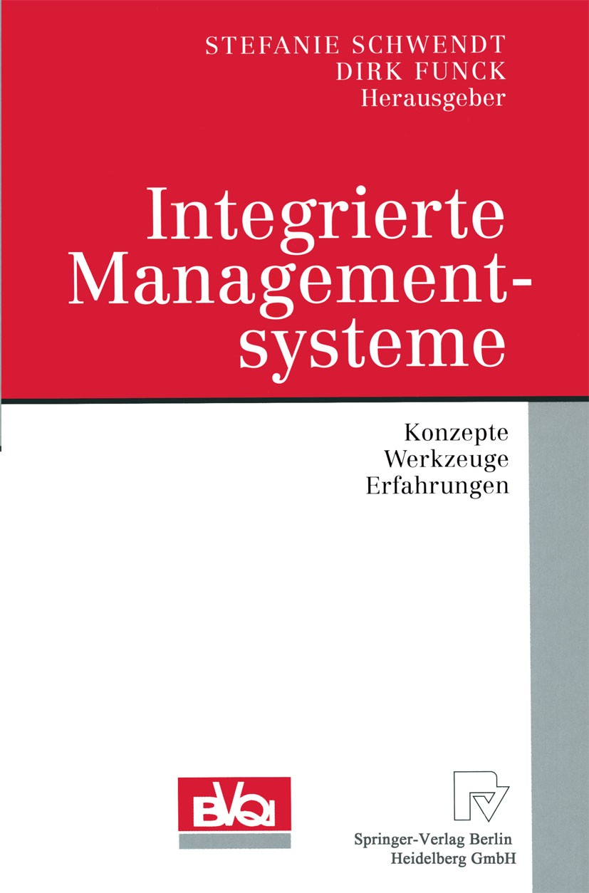 Titlebook: Integrierte Managementsysteme; Konzepte, Werkzeuge, Stefanie Schwendt,Dirk Funck Conference proceedings 2002 Springer-Verlag Berlin Heidelb Titlebook: Integrierte Managementsysteme; Konzepte, Werkzeuge, Stefanie Schwendt,Dirk Funck Conference proceedings 2002 Springer-Verlag Berlin Heidelb