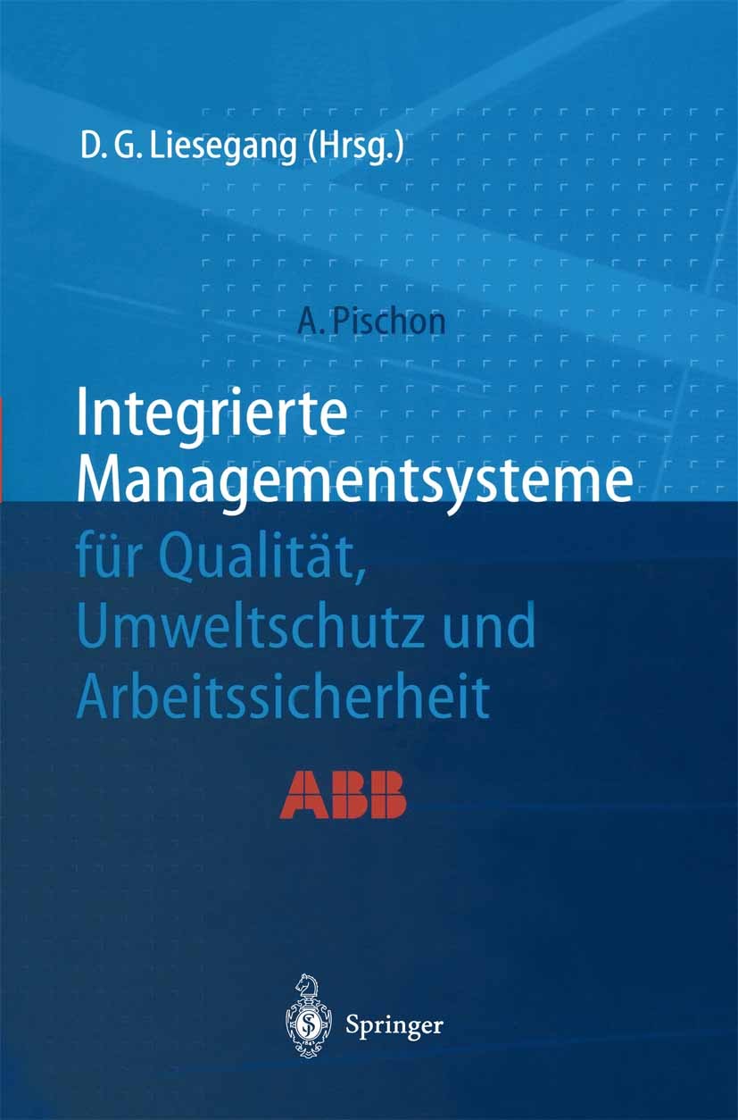 Titlebook: Integrierte Managementsysteme für Qualität, Umweltschutz und Arbeitssicherheit; Alexander Pischon,Dietfried G. Liesegang Book 1999 Springe Titlebook: Integrierte Managementsysteme für Qualität, Umweltschutz und Arbeitssicherheit; Alexander Pischon,Dietfried G. Liesegang Book 1999 Springe
