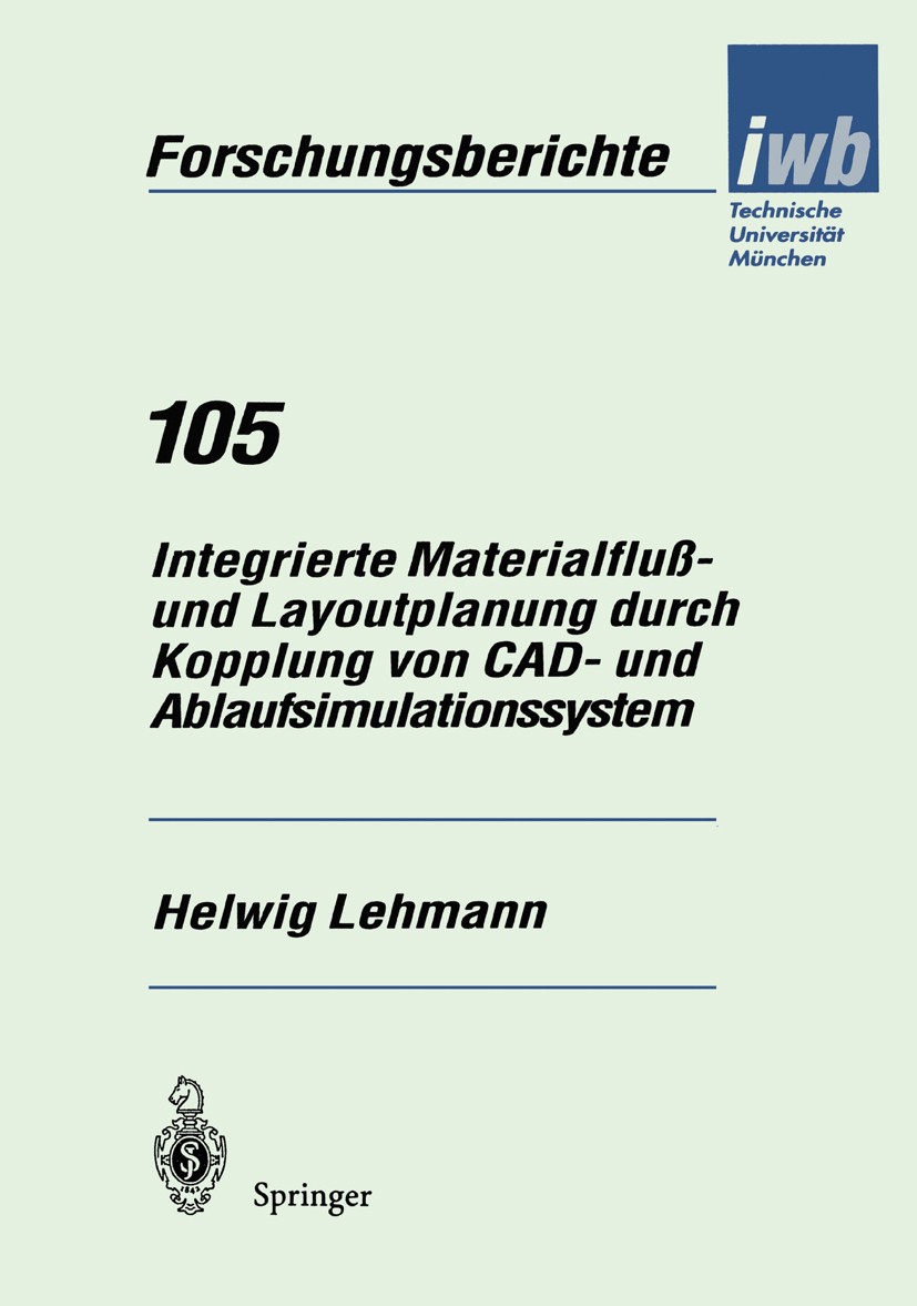 Titlebook: Integrierte Materialfluß- und Layoutplanung durch Kopplung von CAD- und Ablaufsimulationssystem; Helwig Lehmann Book 1997 Springer-Verlag Titlebook: Integrierte Materialfluß- und Layoutplanung durch Kopplung von CAD- und Ablaufsimulationssystem; Helwig Lehmann Book 1997 Springer-Verlag