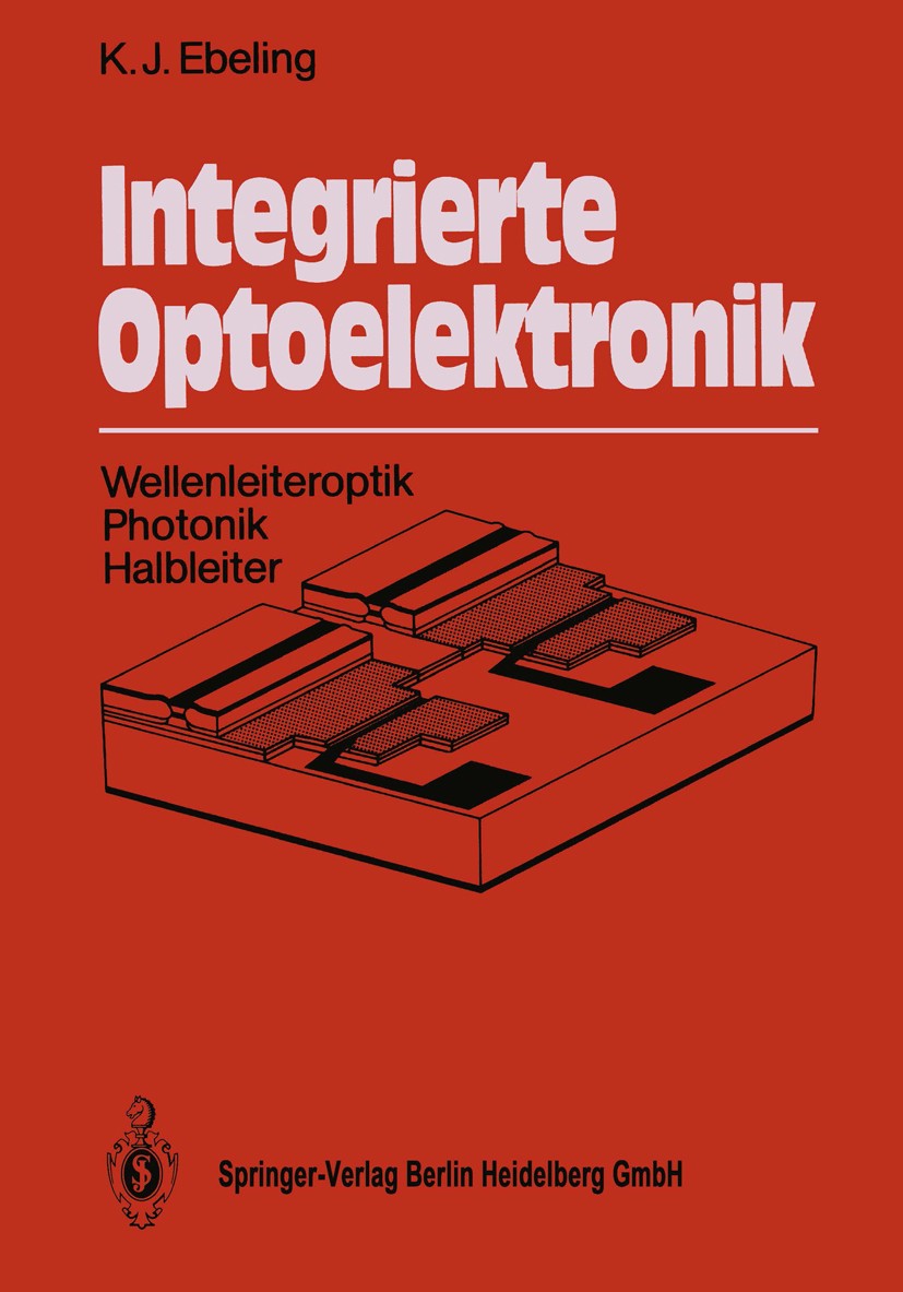 Titlebook: Integrierte Optoelektronik; Wellenleiteroptik Ph Karl Joachim Ebeling Textbook 19891st edition Springer-Verlag Berlin Heidelberg 1989 Absor Titlebook: Integrierte Optoelektronik; Wellenleiteroptik Ph Karl Joachim Ebeling Textbook 19891st edition Springer-Verlag Berlin Heidelberg 1989 Absor