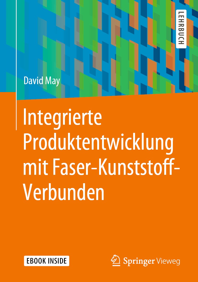Titlebook: Integrierte Produktentwicklung mit Faser-Kunststoff-Verbunden; David May Textbook 2020 Springer-Verlag GmbH Deutschland, ein Teil von Spri Titlebook: Integrierte Produktentwicklung mit Faser-Kunststoff-Verbunden; David May Textbook 2020 Springer-Verlag GmbH Deutschland, ein Teil von Spri