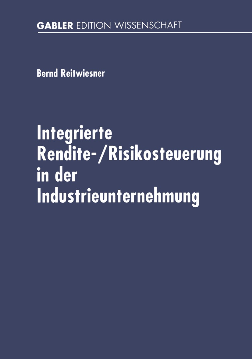 Titlebook: Integrierte Rendite-/Risikosteuerung in der Industrieunternehmung; Betriebswirtschaftli Bernd Reitwiesner Book 2001 Deutscher Universitäts- Titlebook: Integrierte Rendite-/Risikosteuerung in der Industrieunternehmung; Betriebswirtschaftli Bernd Reitwiesner Book 2001 Deutscher Universitäts-