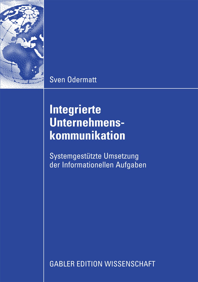 Titlebook: Integrierte Unternehmenskommunikation; Systemgestützte Umse Sven Odermatt Book 2009 Gabler Verlag | Springer Fachmedien Wiesbaden GmbH, Wie Titlebook: Integrierte Unternehmenskommunikation; Systemgestützte Umse Sven Odermatt Book 2009 Gabler Verlag | Springer Fachmedien Wiesbaden GmbH, Wie