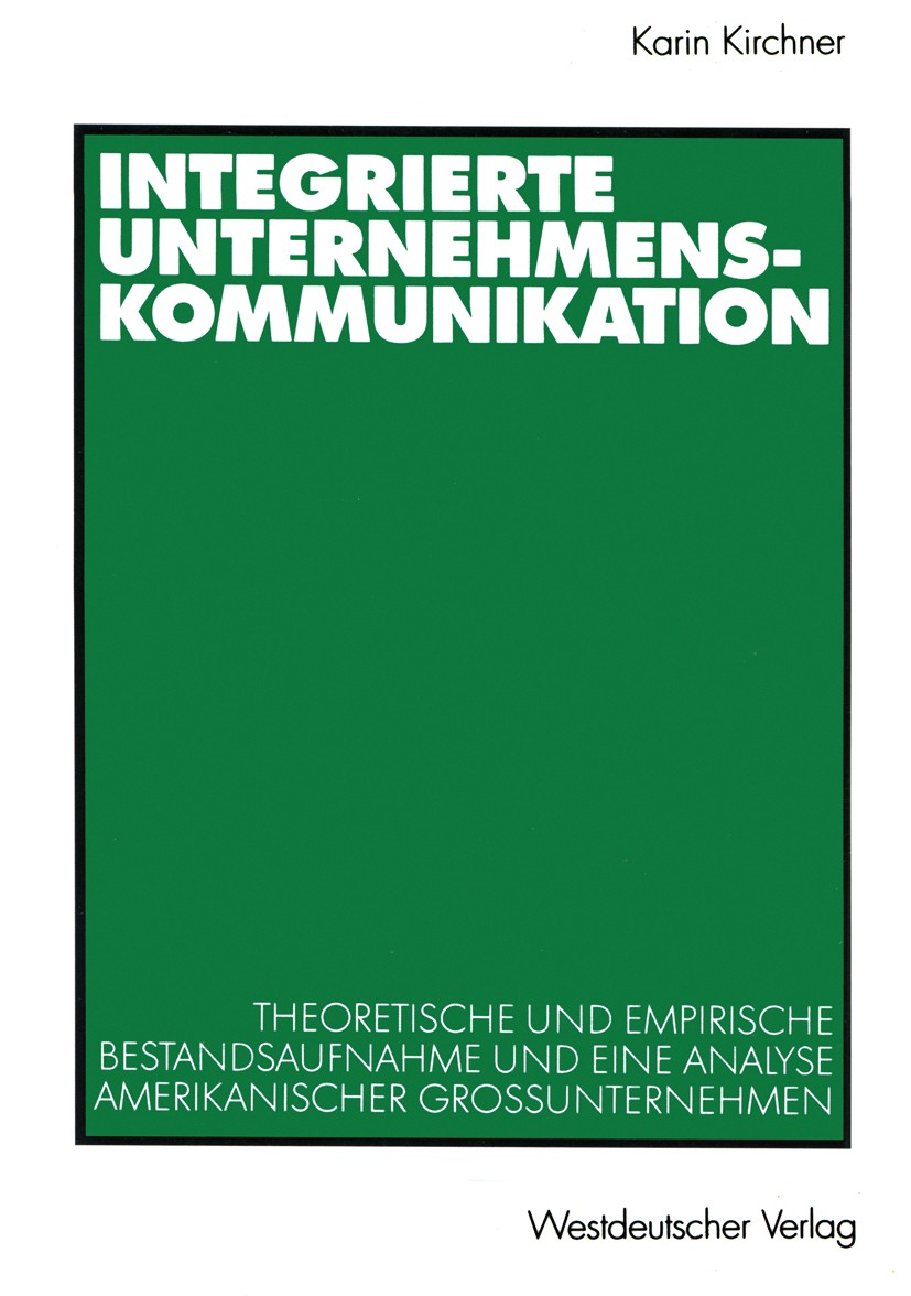 Titlebook: Integrierte Unternehmenskommunikation; Theoretische und emp Karin Kirchner Book 2001 Springer Fachmedien Wiesbaden 2001 IBM.Integrierte Kom Titlebook: Integrierte Unternehmenskommunikation; Theoretische und emp Karin Kirchner Book 2001 Springer Fachmedien Wiesbaden 2001 IBM.Integrierte Kom