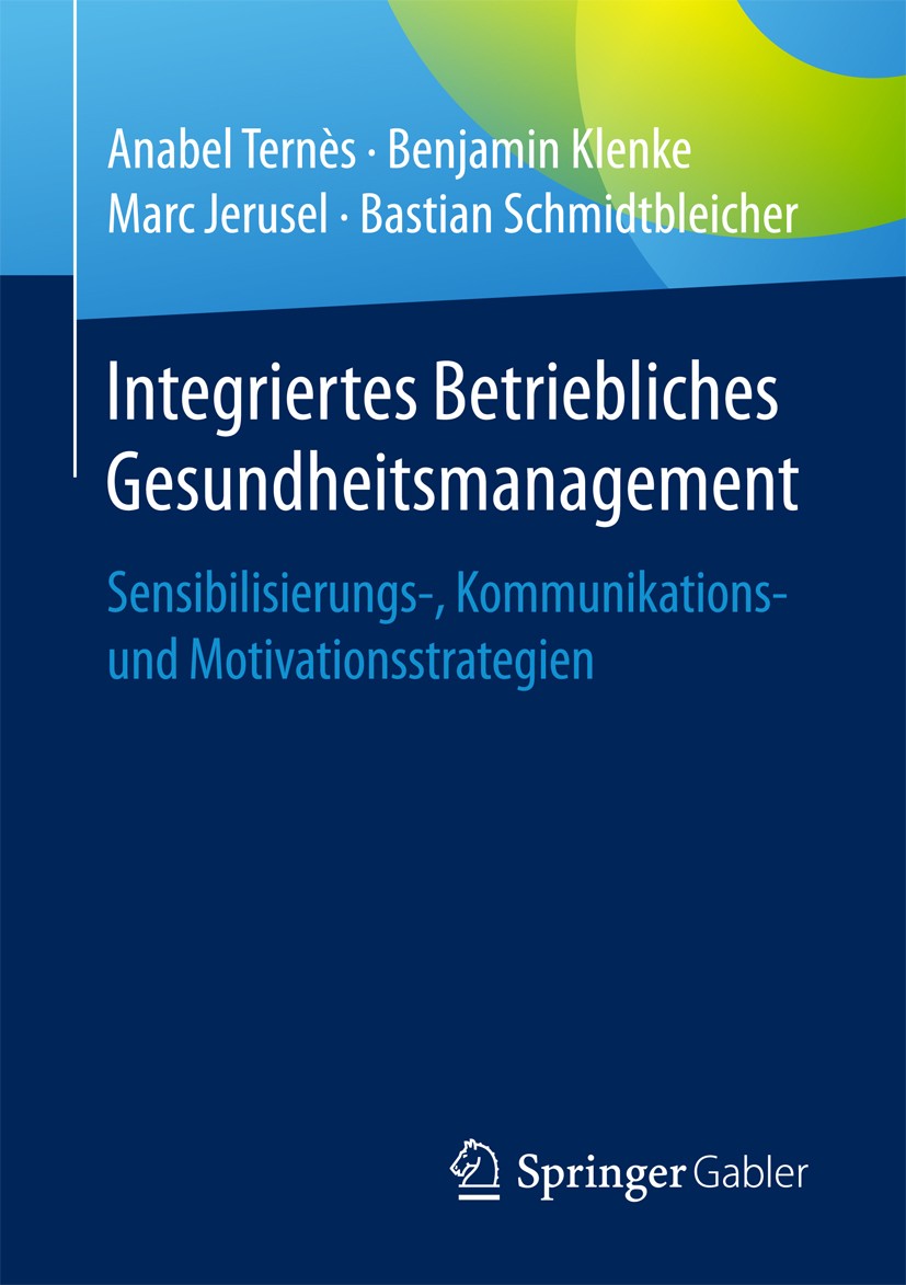 Titlebook: Integriertes Betriebliches Gesundheitsmanagement; Sensibilisierungs-, Anabel Ternès,Benjamin Klenke,Bastian Schmidtbleic Book 2017 Springe Titlebook: Integriertes Betriebliches Gesundheitsmanagement; Sensibilisierungs-, Anabel Ternès,Benjamin Klenke,Bastian Schmidtbleic Book 2017 Springe