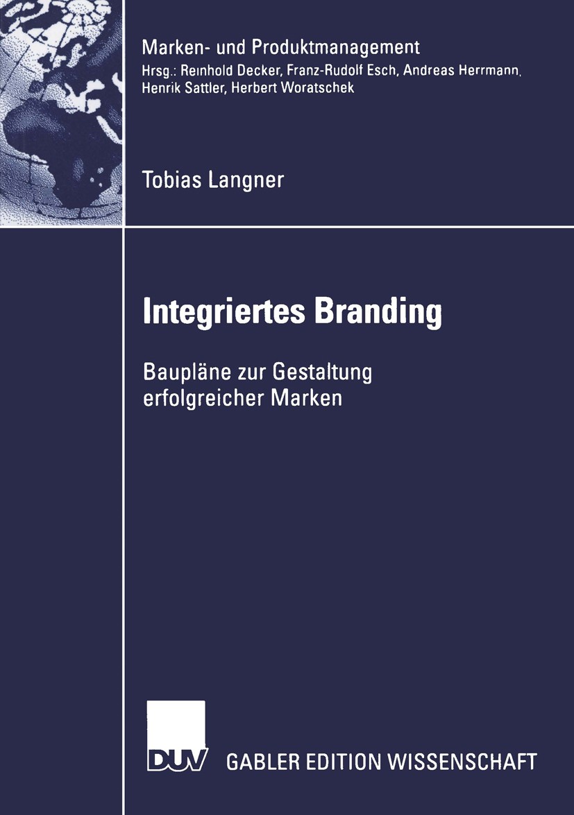 Titlebook: Integriertes Branding; Baupläne zur Gestalt Tobias Langner Book 2003 Springer Fachmedien Wiesbaden 2003 Branding.Empirische Studie.Manageme Titlebook: Integriertes Branding; Baupläne zur Gestalt Tobias Langner Book 2003 Springer Fachmedien Wiesbaden 2003 Branding.Empirische Studie.Manageme
