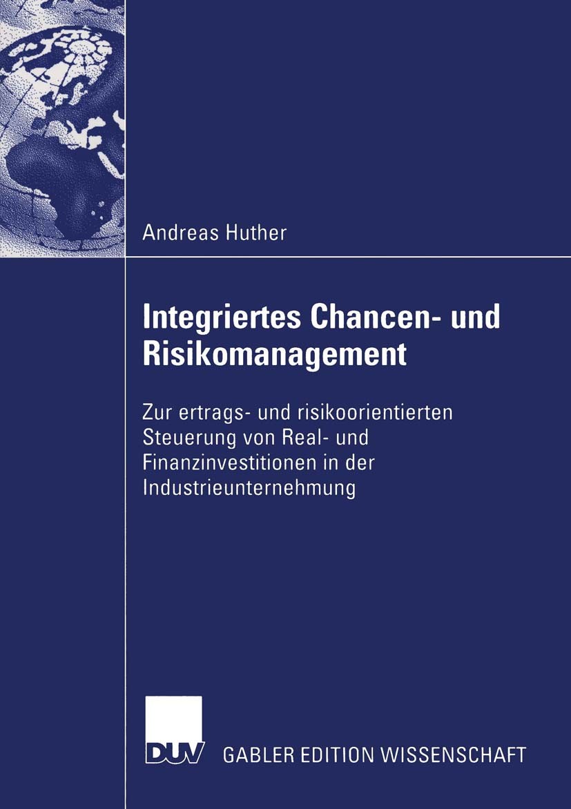 Titlebook: Integriertes Chancen- und Risikomanagement; Zur ertrags- und ris Andreas Huther Book 2003 Deutscher Universitäts-Verlag/GWV Fachverlage Gmb Titlebook: Integriertes Chancen- und Risikomanagement; Zur ertrags- und ris Andreas Huther Book 2003 Deutscher Universitäts-Verlag/GWV Fachverlage Gmb