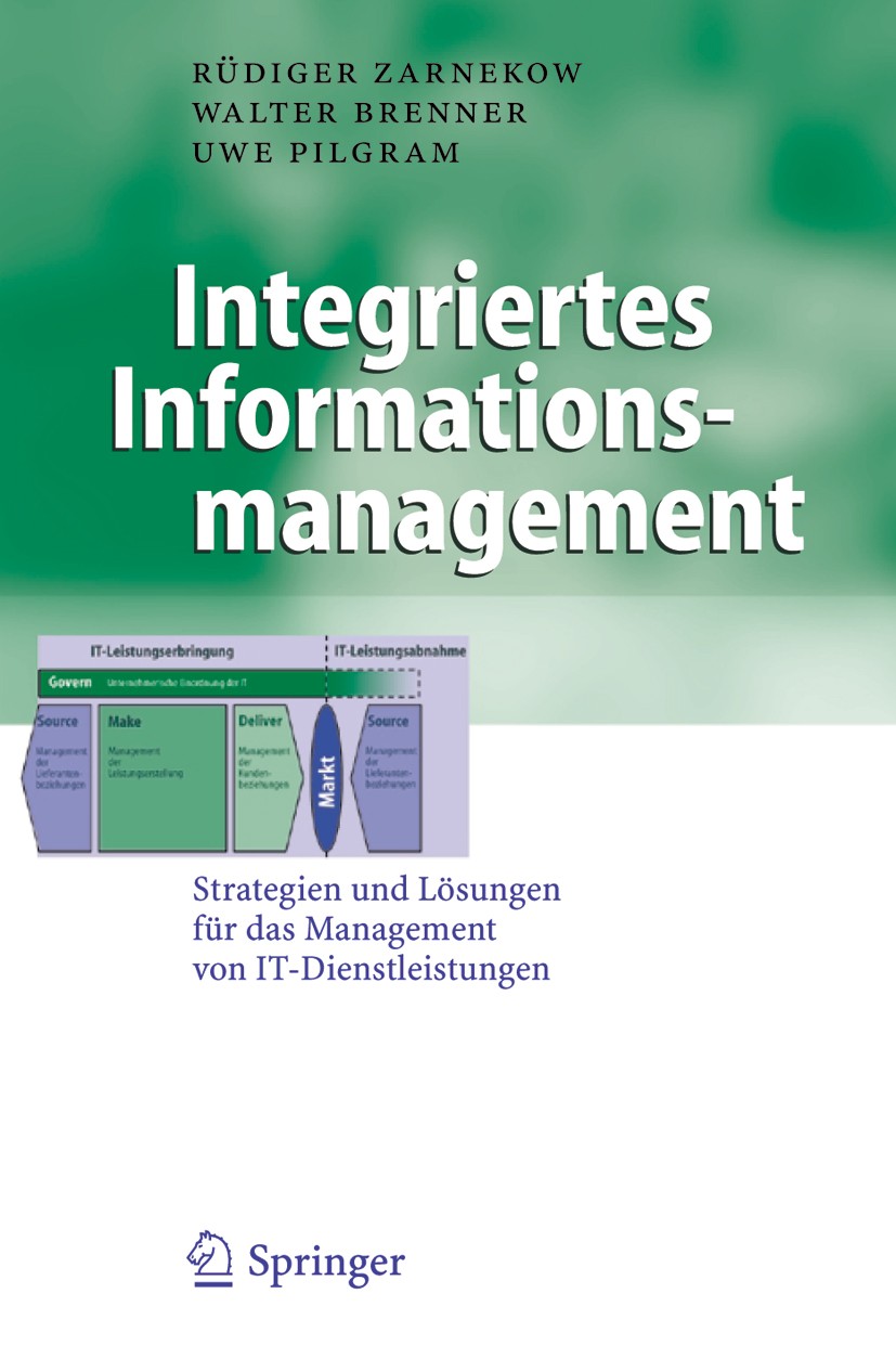 Titlebook: Integriertes Informationsmanagement; Strategien und Lösun Rüdiger Zarnekow,Walter Brenner,Uwe Pilgram Book 2005 Springer-Verlag Berlin Heid Titlebook: Integriertes Informationsmanagement; Strategien und Lösun Rüdiger Zarnekow,Walter Brenner,Uwe Pilgram Book 2005 Springer-Verlag Berlin Heid