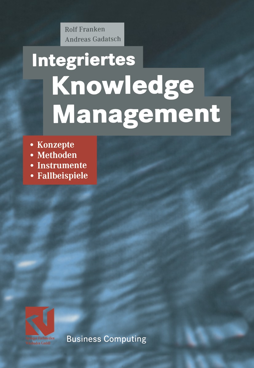 Titlebook: Integriertes Knowledge Management; Konzepte, Methoden, Rolf Franken,Andreas Gadatsch Textbook 2002 Springer Fachmedien Wiesbaden 2002 Agen Titlebook: Integriertes Knowledge Management; Konzepte, Methoden, Rolf Franken,Andreas Gadatsch Textbook 2002 Springer Fachmedien Wiesbaden 2002 Agen