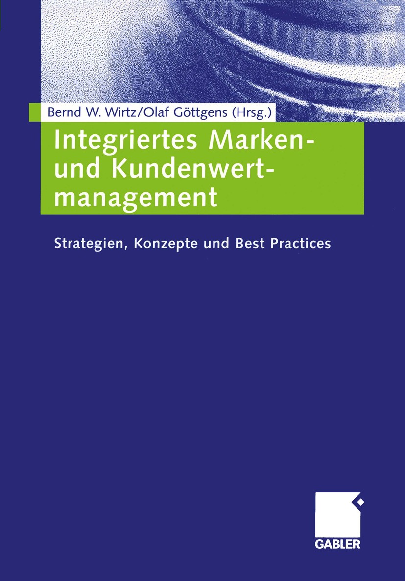 Titlebook: Integriertes Marken- und Kundenwertmanagement; Strategien, Konzepte Bernd W. Wirtz,Olaf Göttgens Book 2004 Betriebswirtschaftlicher Verlag Titlebook: Integriertes Marken- und Kundenwertmanagement; Strategien, Konzepte Bernd W. Wirtz,Olaf Göttgens Book 2004 Betriebswirtschaftlicher Verlag