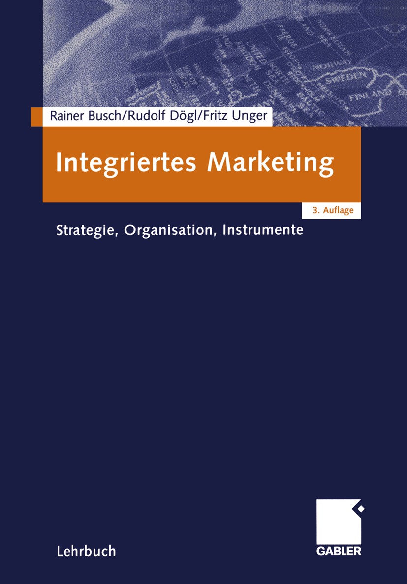 Titlebook: Integriertes Marketing; Strategie, Organisat Rainer Busch,Rudolf Dögl,Fritz Unger Textbook 20013rd edition Springer Fachmedien Wiesbaden 20 Titlebook: Integriertes Marketing; Strategie, Organisat Rainer Busch,Rudolf Dögl,Fritz Unger Textbook 20013rd edition Springer Fachmedien Wiesbaden 20