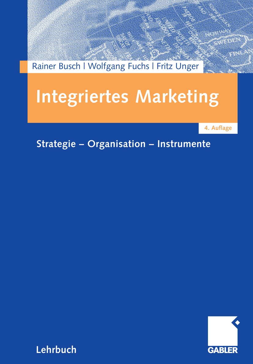 Titlebook: Integriertes Marketing; Strategie - Organisa Rainer Busch,Wolfgang Fuchs,Fritz Unger Textbook 2008Latest edition Gabler Verlag | Springer F Titlebook: Integriertes Marketing; Strategie - Organisa Rainer Busch,Wolfgang Fuchs,Fritz Unger Textbook 2008Latest edition Gabler Verlag | Springer F