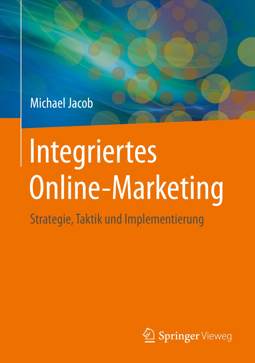 Titlebook: Integriertes Online-Marketing; Strategie, Taktik un Michael Jacob Book 2015 Springer Fachmedien Wiesbaden 2015 Online-Marketing.Hybrides Ma Titlebook: Integriertes Online-Marketing; Strategie, Taktik un Michael Jacob Book 2015 Springer Fachmedien Wiesbaden 2015 Online-Marketing.Hybrides Ma