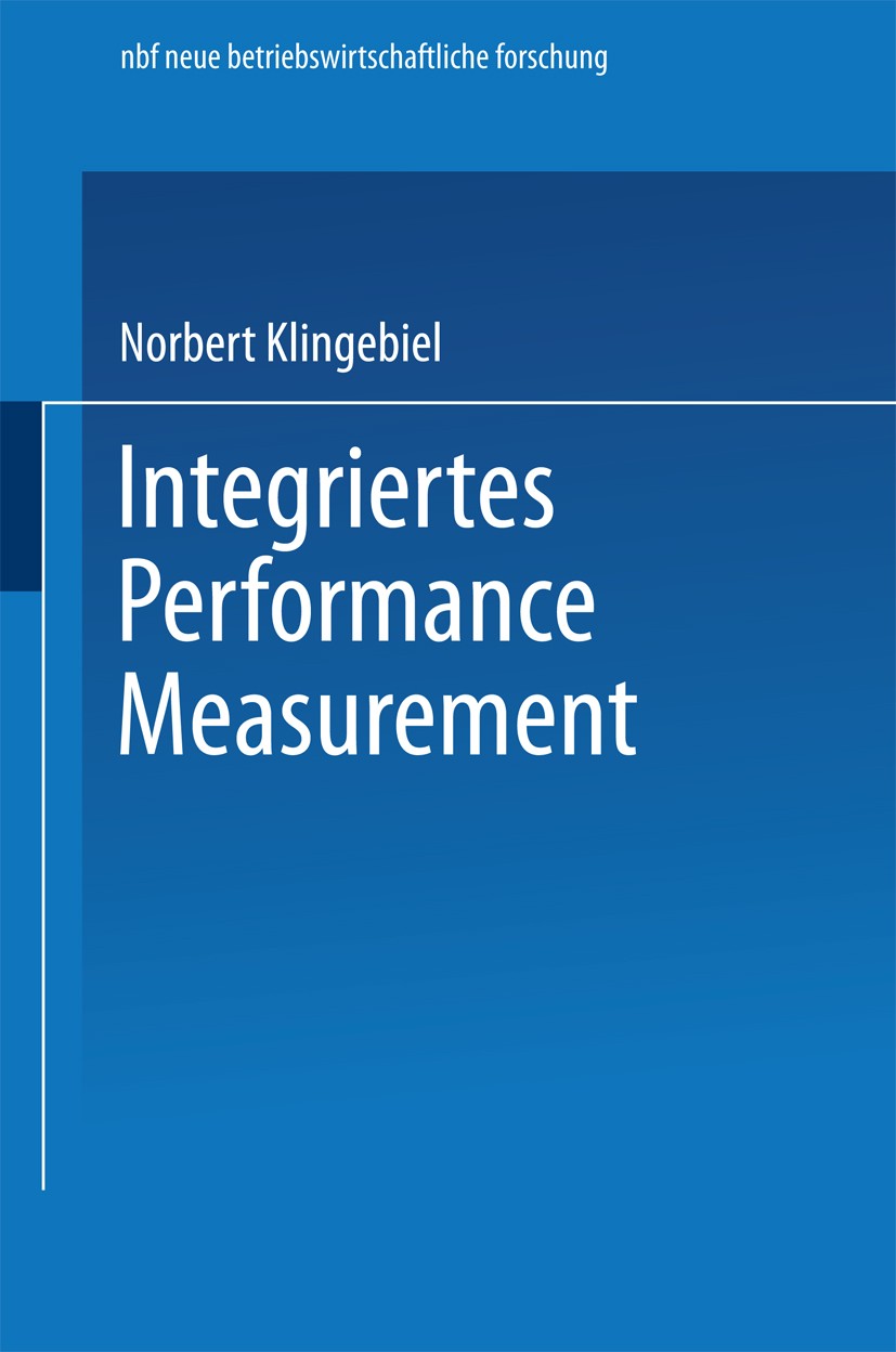 Titlebook: Integriertes Performance Measurement; Norbert Klingebiel Book 2000 Springer Fachmedien Wiesbaden 2000 Konzeption.Performance.Performance M Titlebook: Integriertes Performance Measurement; Norbert Klingebiel Book 2000 Springer Fachmedien Wiesbaden 2000 Konzeption.Performance.Performance M