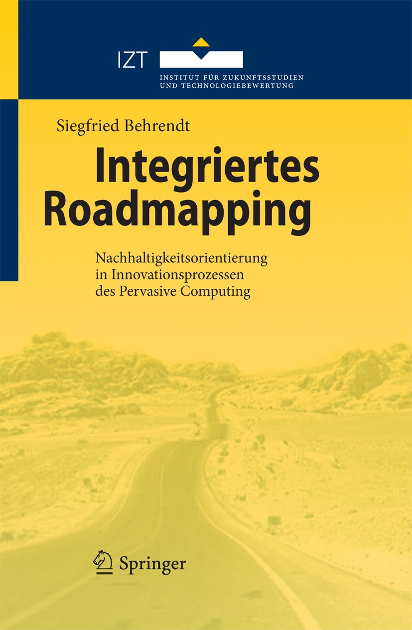 Titlebook: Integriertes Roadmapping; Nachhaltigkeitsorien Siegfried Behrendt Book 2010 Springer-Verlag Berlin Heidelberg 2010 Forschung.Innovation.Inn Titlebook: Integriertes Roadmapping; Nachhaltigkeitsorien Siegfried Behrendt Book 2010 Springer-Verlag Berlin Heidelberg 2010 Forschung.Innovation.Inn