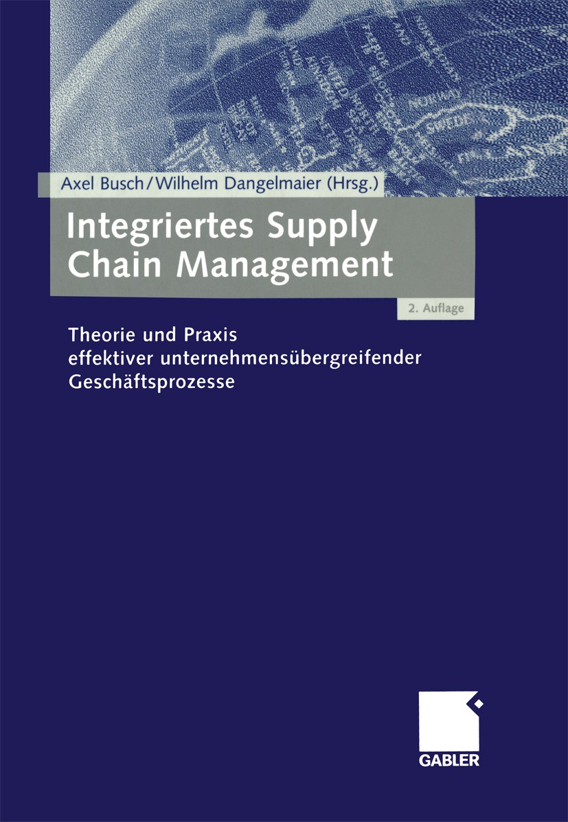 Titlebook: Integriertes Supply Chain Management; Theorie und Praxis e Axel Busch (Supply Chain Manager),Wilhelm Dangelma Book 2004Latest edition Sprin Titlebook: Integriertes Supply Chain Management; Theorie und Praxis e Axel Busch (Supply Chain Manager),Wilhelm Dangelma Book 2004Latest edition Sprin