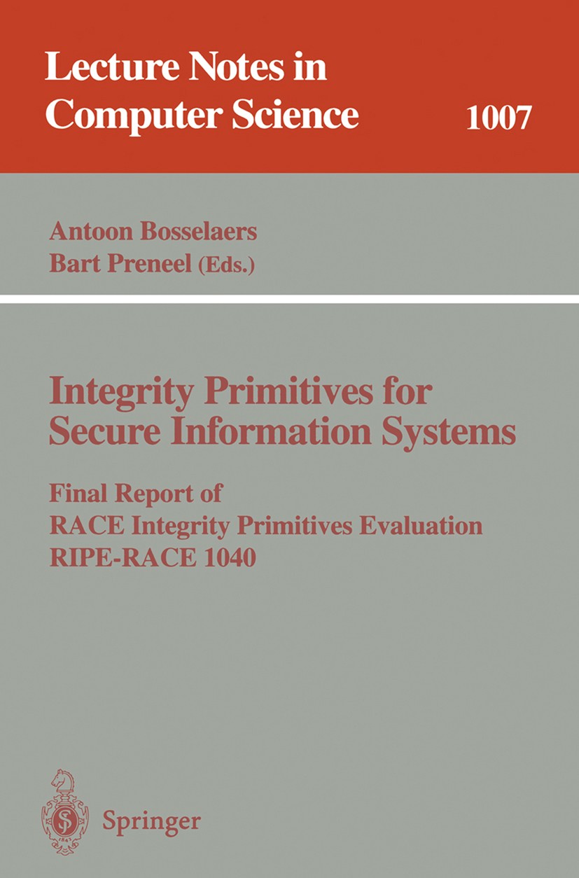 Titlebook: Integrity Primitives for Secure Information Systems; Final RIPE Report of Antoon Bosselaers,Bart Preneel Book 1995 Springer-Verlag Berlin H Titlebook: Integrity Primitives for Secure Information Systems; Final RIPE Report of Antoon Bosselaers,Bart Preneel Book 1995 Springer-Verlag Berlin H