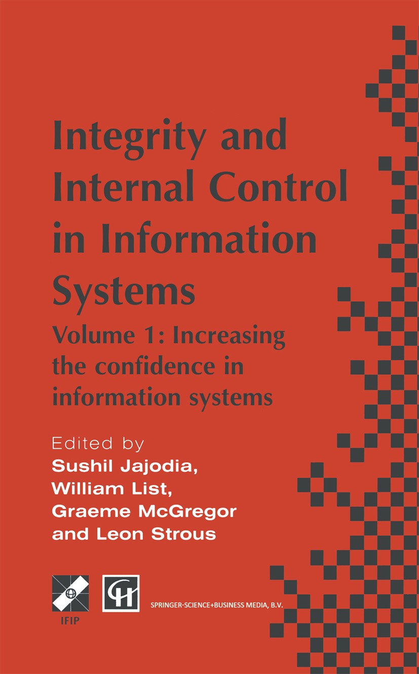 Titlebook: Integrity and Internal Control in Information Systems; Volume 1: Increasing Sushil Jajodia,William List,Leon Strous Book 1997 IFIP Internat Titlebook: Integrity and Internal Control in Information Systems; Volume 1: Increasing Sushil Jajodia,William List,Leon Strous Book 1997 IFIP Internat