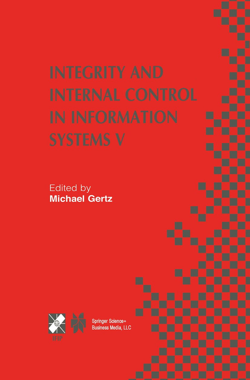 Titlebook: Integrity and Internal Control in Information Systems V; IFIP TC11 / WG11.5 F Michael Gertz Book 2003 IFIP International Federation for Inf Titlebook: Integrity and Internal Control in Information Systems V; IFIP TC11 / WG11.5 F Michael Gertz Book 2003 IFIP International Federation for Inf