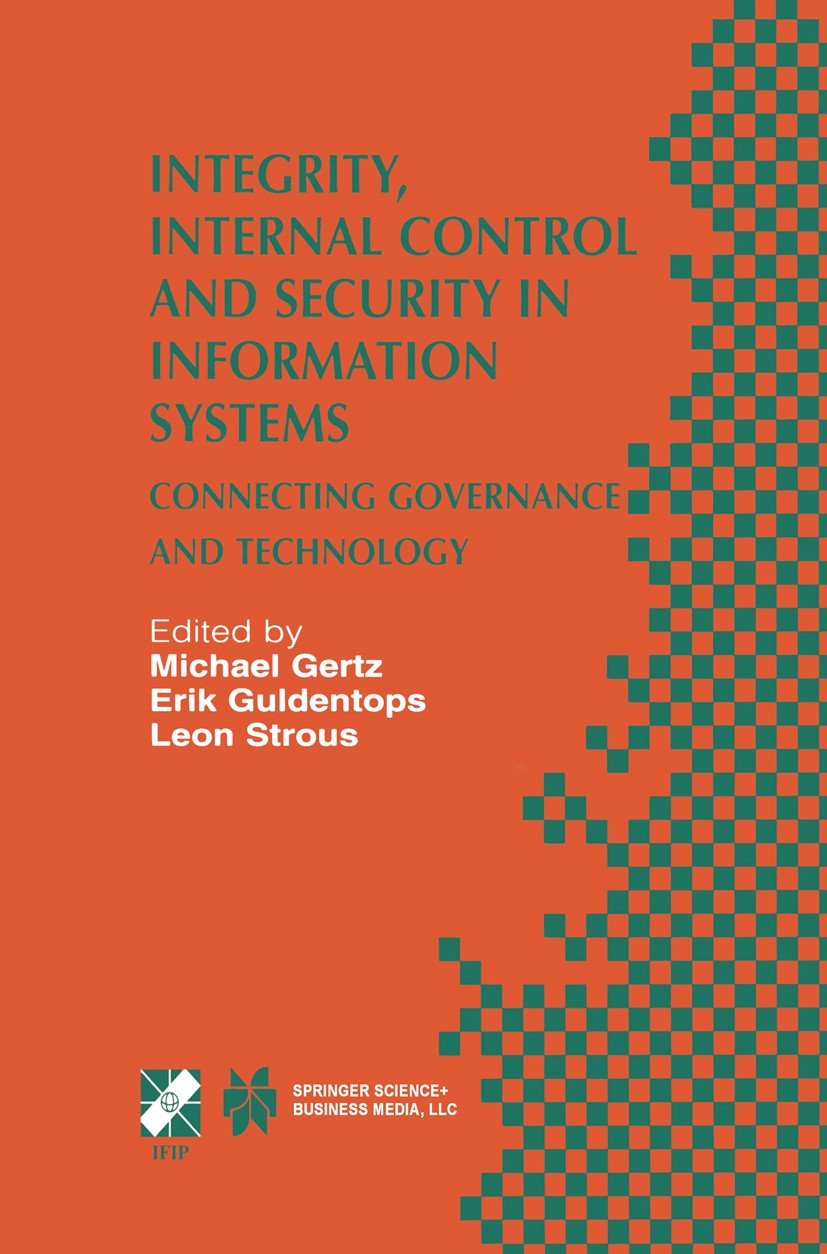 Titlebook: Integrity, Internal Control and Security in Information Systems; Connecting Governanc Michael Gertz,Erik Guldentops,Leon Strous Book 2002 I Titlebook: Integrity, Internal Control and Security in Information Systems; Connecting Governanc Michael Gertz,Erik Guldentops,Leon Strous Book 2002 I