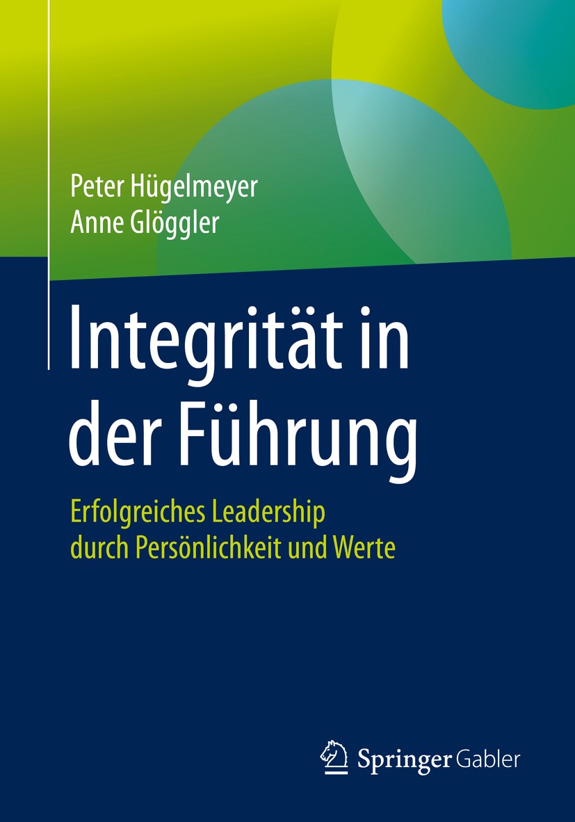 Titlebook: Integrität in der Führung; Erfolgreiches Leader Peter Hügelmeyer,Anne Glöggler Book 2020 Springer-Verlag GmbH Deutschland, ein Teil von Spr Titlebook: Integrität in der Führung; Erfolgreiches Leader Peter Hügelmeyer,Anne Glöggler Book 2020 Springer-Verlag GmbH Deutschland, ein Teil von Spr