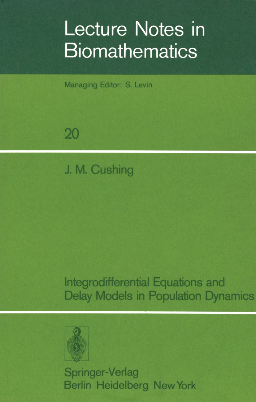 Titlebook: Integrodifferential Equations and Delay Models in Population Dynamics; Jim M. Cushing Book 1977 Springer-Verlag Berlin Heidelberg 1977 Bio Titlebook: Integrodifferential Equations and Delay Models in Population Dynamics; Jim M. Cushing Book 1977 Springer-Verlag Berlin Heidelberg 1977 Bio