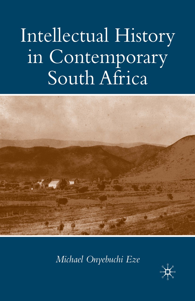 Titlebook: Intellectual History in Contemporary South Africa; Michael Onyebuchi Eze Book 2010 Palgrave Macmillan, a division of Nature America Inc. 2 Titlebook: Intellectual History in Contemporary South Africa; Michael Onyebuchi Eze Book 2010 Palgrave Macmillan, a division of Nature America Inc. 2