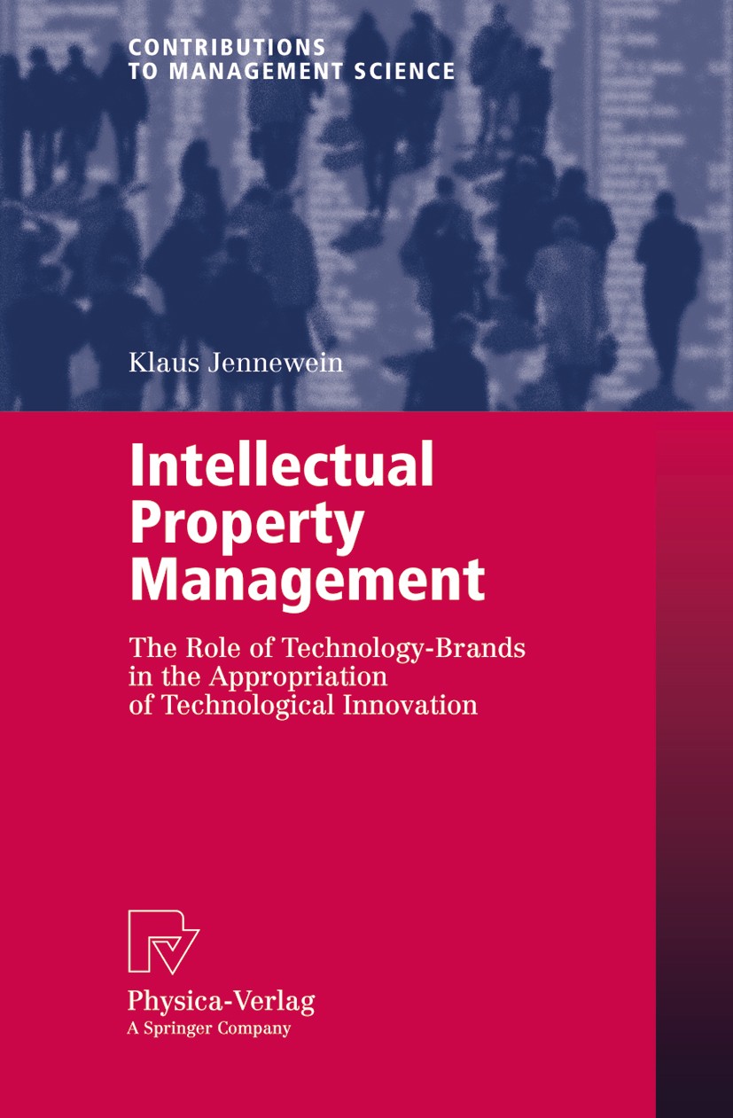 Titlebook: Intellectual Property Management; The Role of Technolo Klaus Jennewein Book 2005 Physica-Verlag Heidelberg 2005 Appropriation.Brand Equity. Titlebook: Intellectual Property Management; The Role of Technolo Klaus Jennewein Book 2005 Physica-Verlag Heidelberg 2005 Appropriation.Brand Equity.