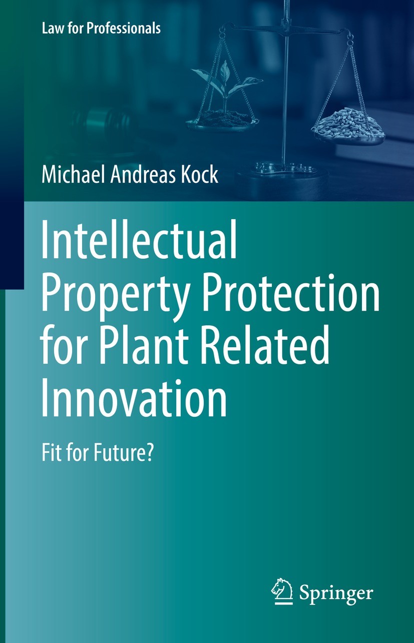 Titlebook: Intellectual Property Protection for Plant Related Innovation; Fit for Future? Michael Andreas Kock Book 2022 The Editor(s) (if applicable) Titlebook: Intellectual Property Protection for Plant Related Innovation; Fit for Future? Michael Andreas Kock Book 2022 The Editor(s) (if applicable)