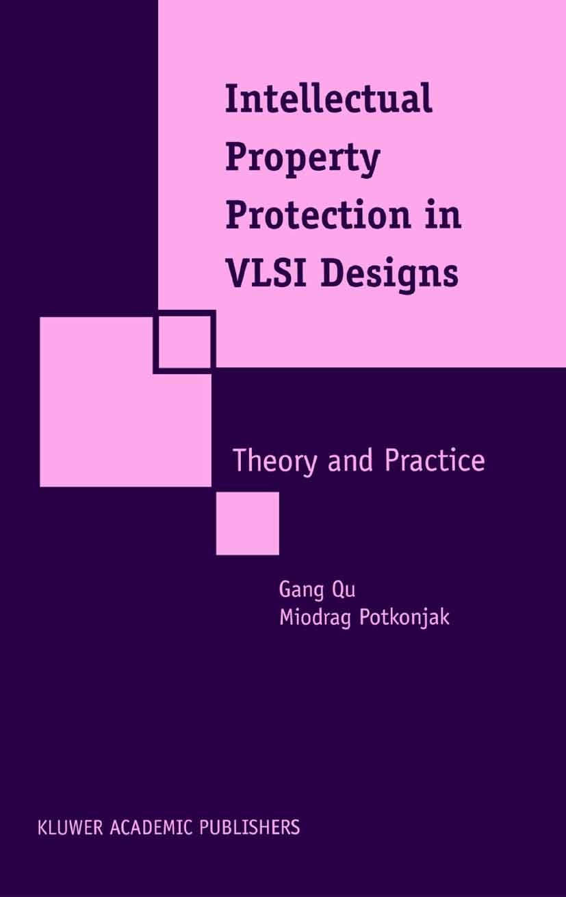 Titlebook: Intellectual Property Protection in VLSI Designs; Theory and Practice Gang Qu,Miodrag Potkonjak Book 2003 Springer Science+Business Media N Titlebook: Intellectual Property Protection in VLSI Designs; Theory and Practice Gang Qu,Miodrag Potkonjak Book 2003 Springer Science+Business Media N