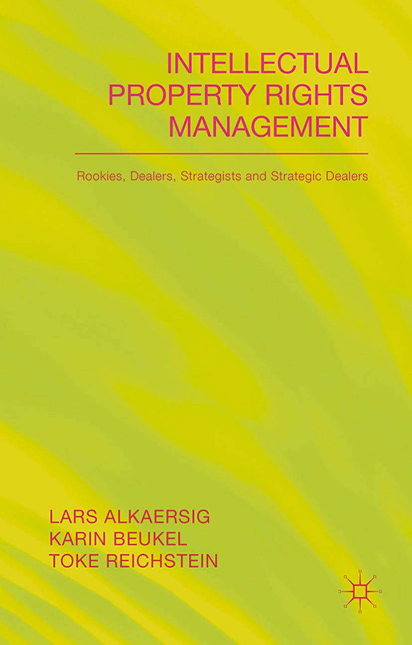 Titlebook: Intellectual Property Rights Management; Rookies, Dealers and Lars Alkaersig,Karin Beukel,Toke Reichstein Book 2015 Palgrave Macmillan, a d Titlebook: Intellectual Property Rights Management; Rookies, Dealers and Lars Alkaersig,Karin Beukel,Toke Reichstein Book 2015 Palgrave Macmillan, a d