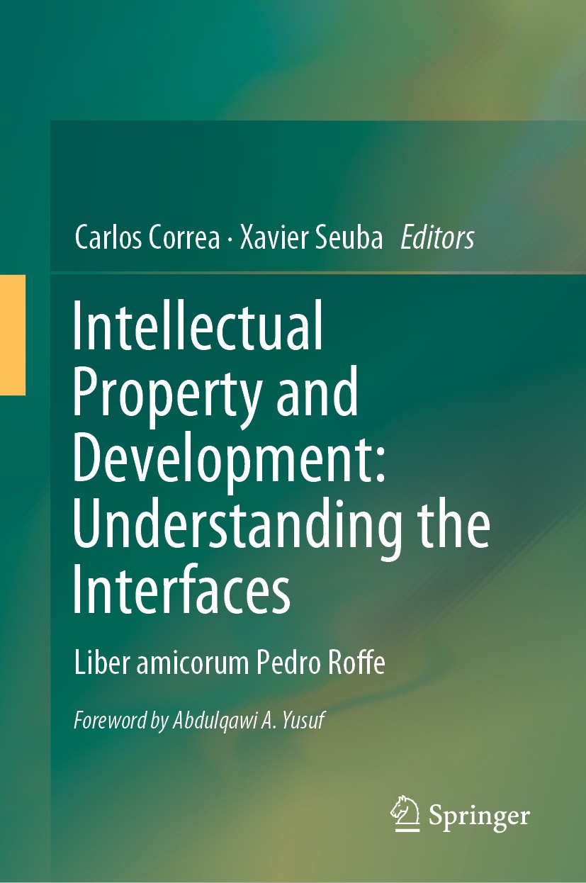 Titlebook: Intellectual Property and Development: Understanding the Interfaces; Liber amicorum Pedro Carlos Correa,Xavier Seuba Book 2019 Springer Nat Titlebook: Intellectual Property and Development: Understanding the Interfaces; Liber amicorum Pedro Carlos Correa,Xavier Seuba Book 2019 Springer Nat