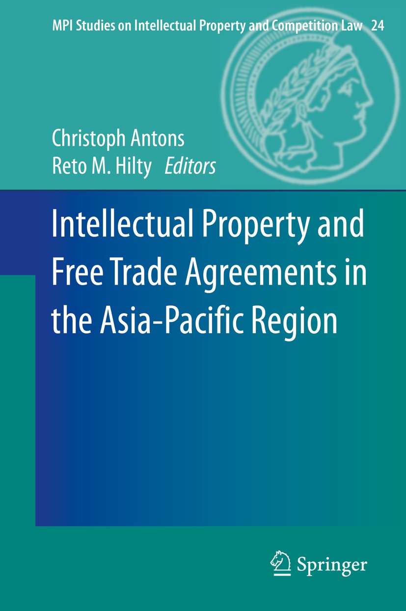 Titlebook: Intellectual Property and Free Trade Agreements in the Asia-Pacific Region; Christoph Antons,Reto M. Hilty Book 2015 Springer-Verlag Berli Titlebook: Intellectual Property and Free Trade Agreements in the Asia-Pacific Region; Christoph Antons,Reto M. Hilty Book 2015 Springer-Verlag Berli