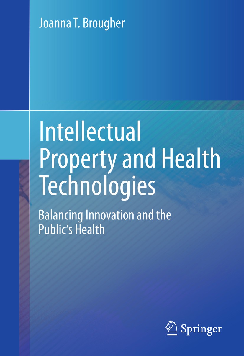 Titlebook: Intellectual Property and Health Technologies; Balancing Innovation Joanna T. Brougher Book 2014 Springer Science+Business Media New York 2 Titlebook: Intellectual Property and Health Technologies; Balancing Innovation Joanna T. Brougher Book 2014 Springer Science+Business Media New York 2