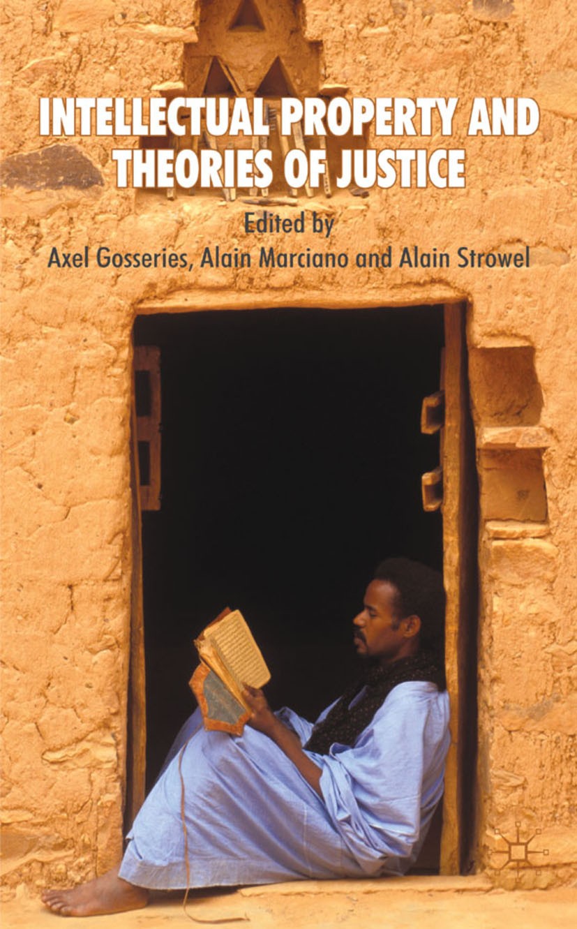Titlebook: Intellectual Property and Theories of Justice; Axel Gosseries,Alain Marciano,Alain Strowel Book 2008 Palgrave Macmillan, a division of Mac Titlebook: Intellectual Property and Theories of Justice; Axel Gosseries,Alain Marciano,Alain Strowel Book 2008 Palgrave Macmillan, a division of Mac