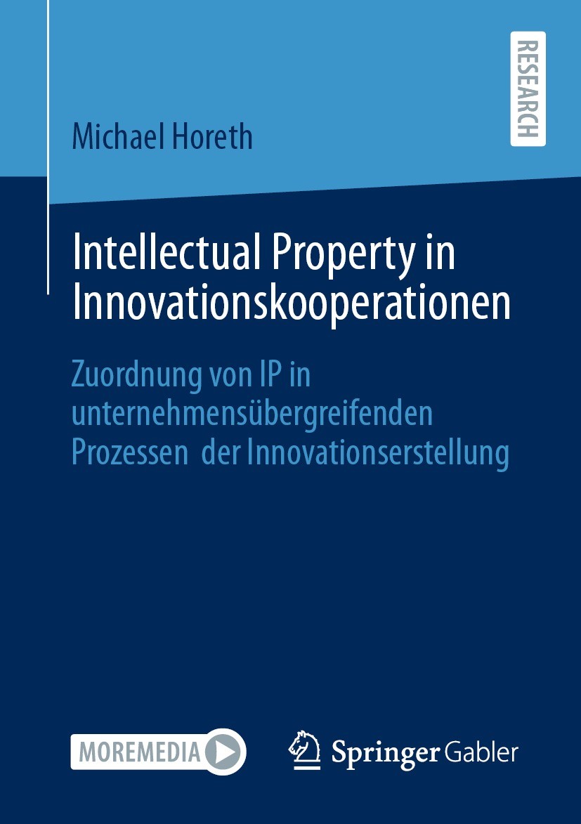 Titlebook: Intellectual Property in Innovationskooperationen; Zuordnung von IP in Michael Horeth Book 2021 Der/die Herausgeber bzw. der/die Autor(en) Titlebook: Intellectual Property in Innovationskooperationen; Zuordnung von IP in Michael Horeth Book 2021 Der/die Herausgeber bzw. der/die Autor(en)