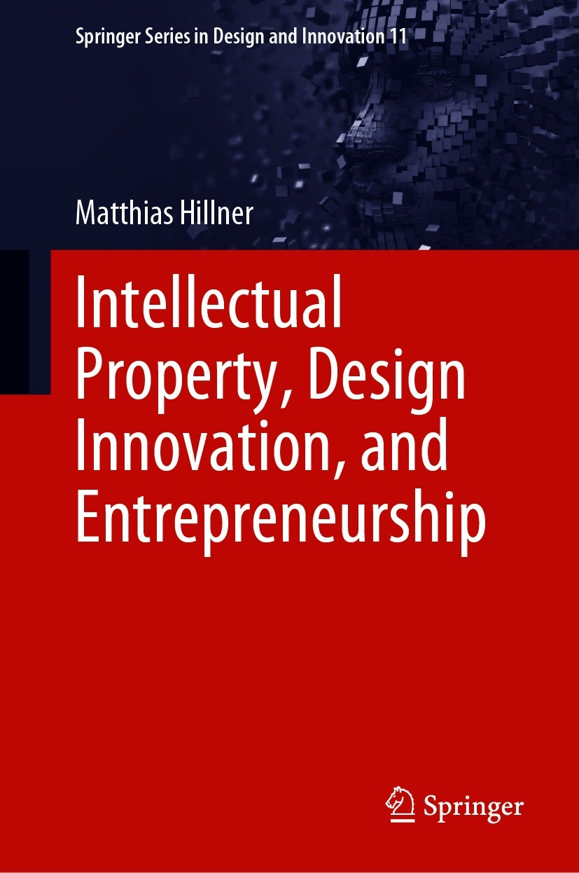 Titlebook: Intellectual Property, Design Innovation, and Entrepreneurship; Matthias Hillner Book 2021 The Editor(s) (if applicable) and The Author(s) Titlebook: Intellectual Property, Design Innovation, and Entrepreneurship; Matthias Hillner Book 2021 The Editor(s) (if applicable) and The Author(s)