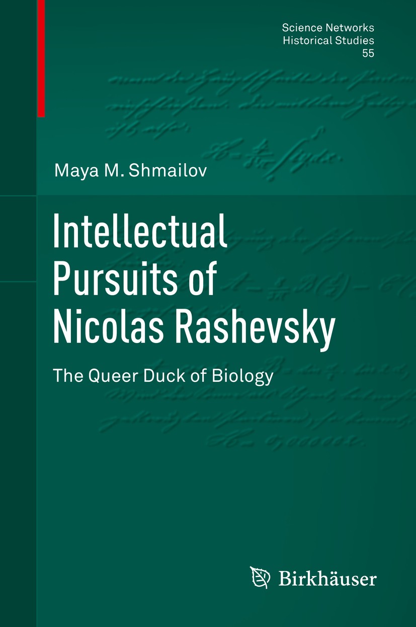 Titlebook: Intellectual Pursuits of Nicolas Rashevsky; The Queer Duck of Bi Maya M. Shmailov Book 2016 Springer International Publishing Switzerland 2 Titlebook: Intellectual Pursuits of Nicolas Rashevsky; The Queer Duck of Bi Maya M. Shmailov Book 2016 Springer International Publishing Switzerland 2