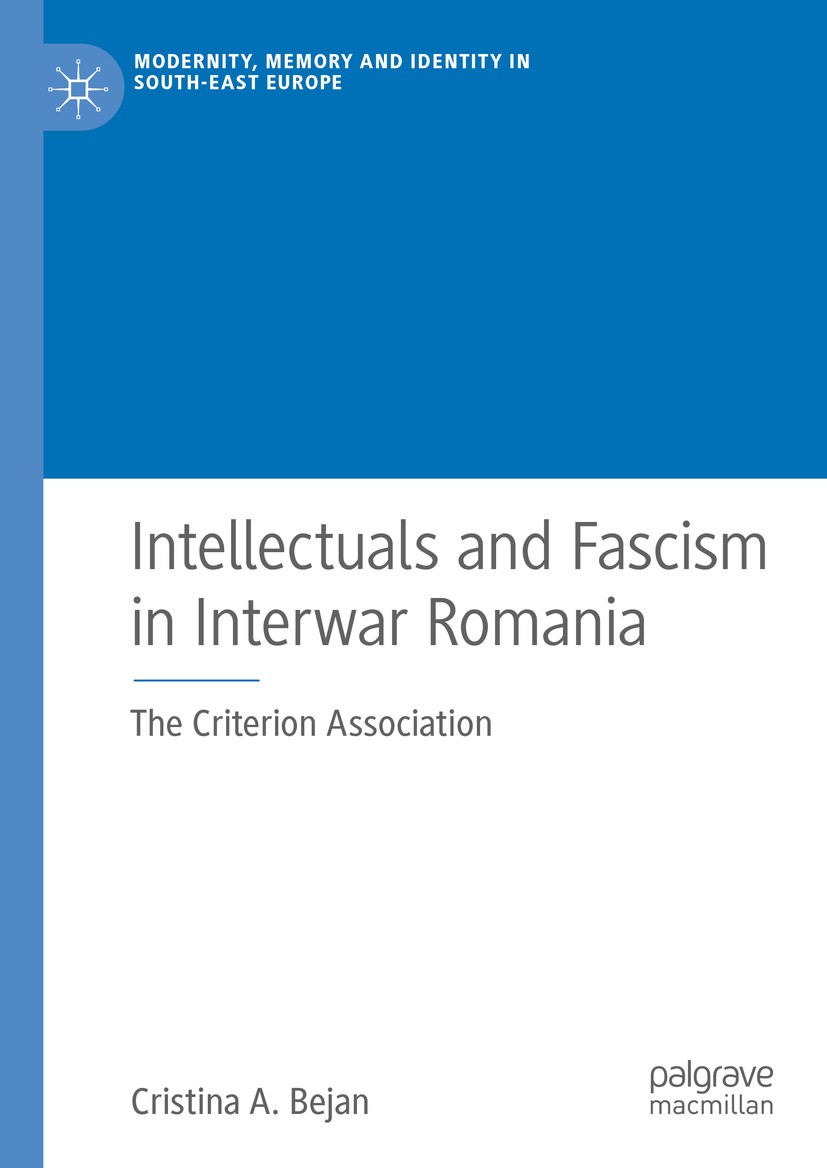 Titlebook: Intellectuals and Fascism in Interwar Romania; The Criterion Associ Cristina A. Bejan Book 2019 The Editor(s) (if applicable) and The Autho Titlebook: Intellectuals and Fascism in Interwar Romania; The Criterion Associ Cristina A. Bejan Book 2019 The Editor(s) (if applicable) and The Autho