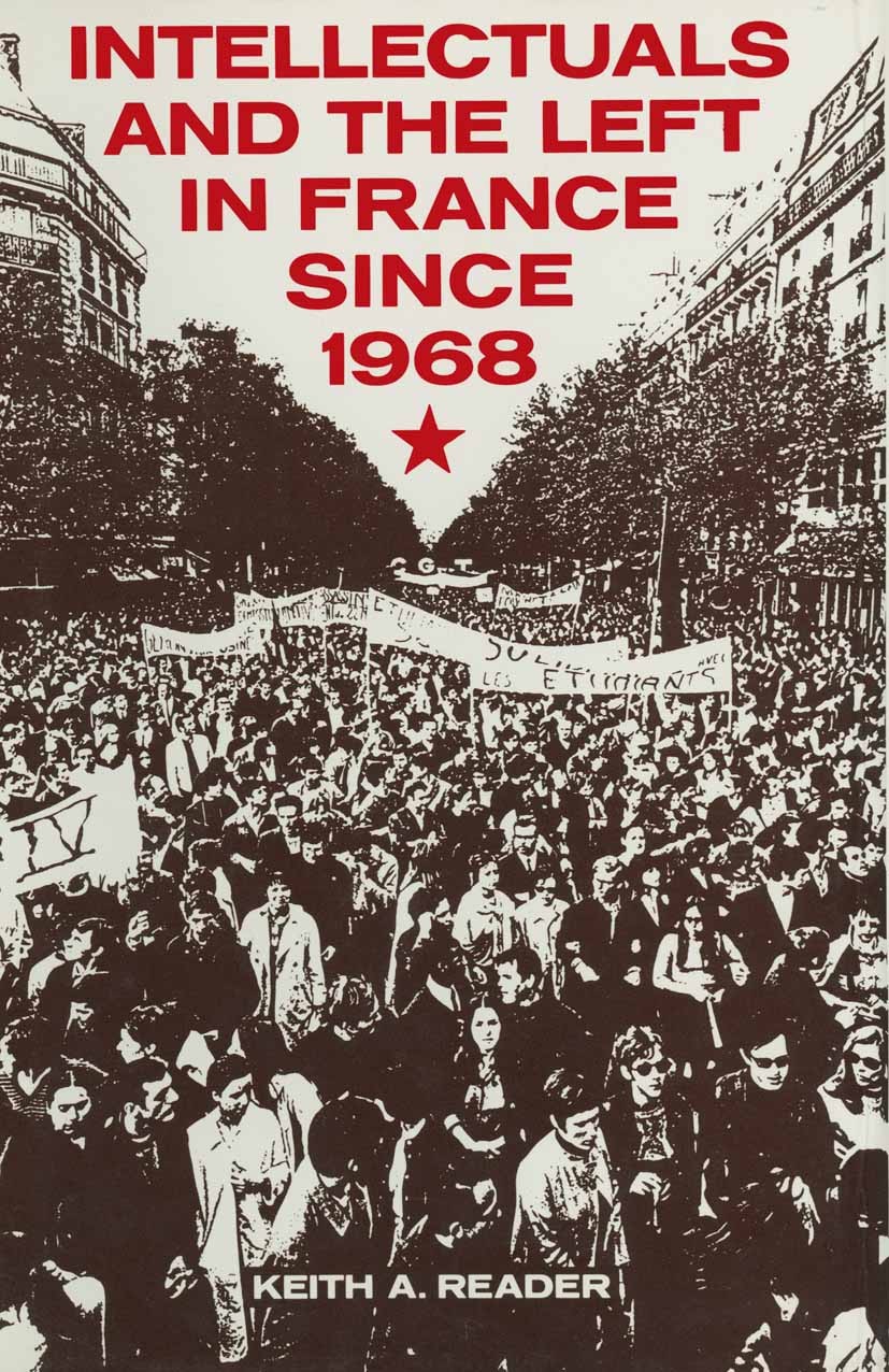 Titlebook: Intellectuals and the Left in France Since 1968; Keith A. Reader Book 1987 Keith A. Reader 1987 attention.English.Europe.evaluation.French Titlebook: Intellectuals and the Left in France Since 1968; Keith A. Reader Book 1987 Keith A. Reader 1987 attention.English.Europe.evaluation.French