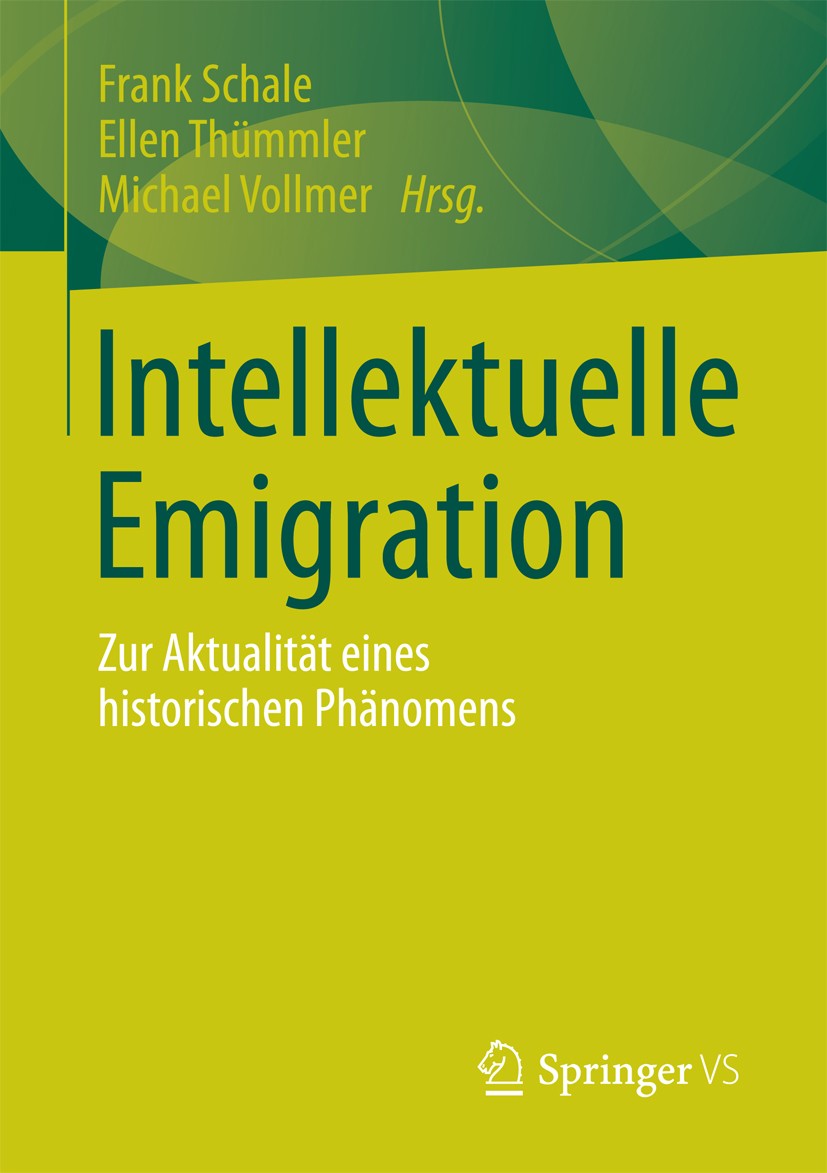 Titlebook: Intellektuelle Emigration; Zur Aktualität eines Frank Schale,Ellen Thümmler,Michael Vollmer Book 2012 VS Verlag f�r Sozialwissenschaften | Titlebook: Intellektuelle Emigration; Zur Aktualität eines Frank Schale,Ellen Thümmler,Michael Vollmer Book 2012 VS Verlag f�r Sozialwissenschaften |