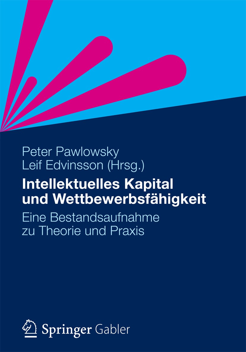 Titlebook: Intellektuelles Kapital und Wettbewerbsfähigkeit; Eine Bestandsaufnahm Peter Pawlowsky,Leif Edvinsson Book 2012 Gabler Verlag | Springer Fa Titlebook: Intellektuelles Kapital und Wettbewerbsfähigkeit; Eine Bestandsaufnahm Peter Pawlowsky,Leif Edvinsson Book 2012 Gabler Verlag | Springer Fa