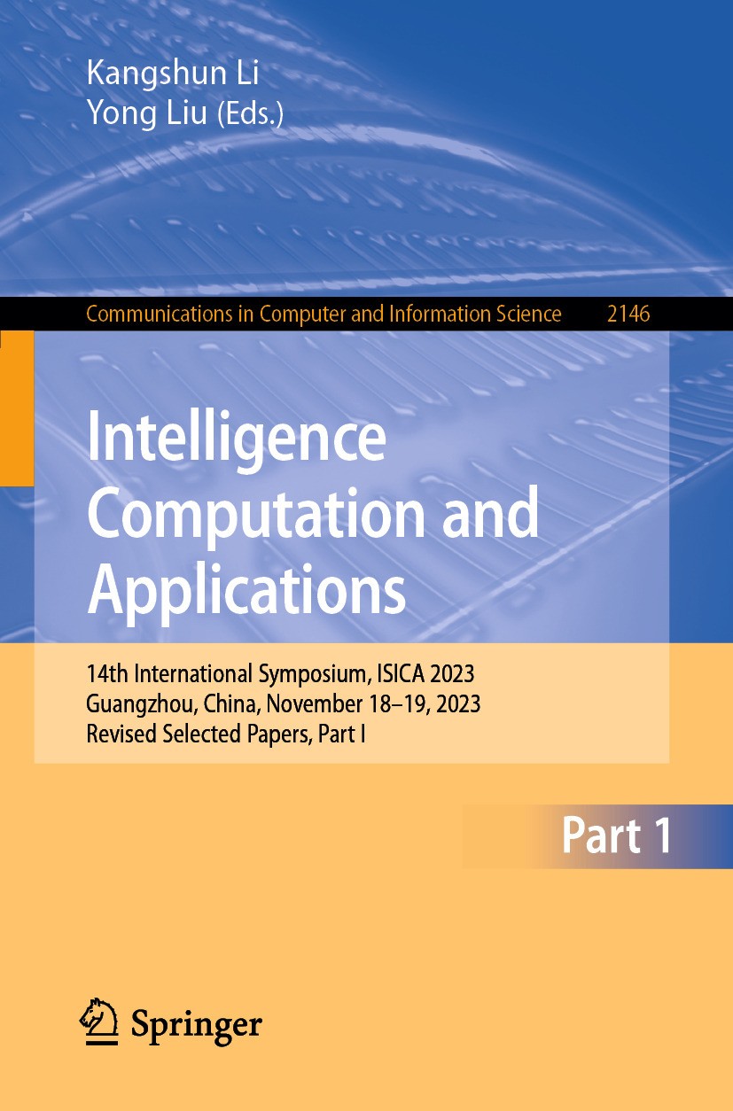 Titlebook: Intelligence Computation and Applications; 14th International S Kangshun Li,Yong Liu Conference proceedings 2024 The Editor(s) (if applicab Titlebook: Intelligence Computation and Applications; 14th International S Kangshun Li,Yong Liu Conference proceedings 2024 The Editor(s) (if applicab