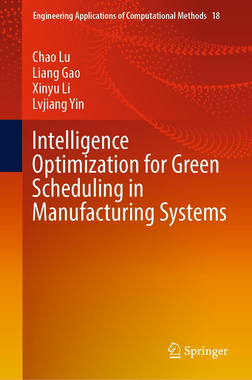 Titlebook: Intelligence Optimization for Green Scheduling in Manufacturing Systems; Chao Lu,Liang Gao,Lvjiang Yin Book 2023 The Editor(s) (if applica Titlebook: Intelligence Optimization for Green Scheduling in Manufacturing Systems; Chao Lu,Liang Gao,Lvjiang Yin Book 2023 The Editor(s) (if applica