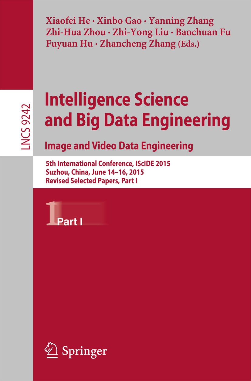 Titlebook: Intelligence Science and Big Data Engineering. Image and Video Data Engineering; 5th International Co Xiaofei He,Xinbo Gao,Zhancheng Zhang Titlebook: Intelligence Science and Big Data Engineering. Image and Video Data Engineering; 5th International Co Xiaofei He,Xinbo Gao,Zhancheng Zhang