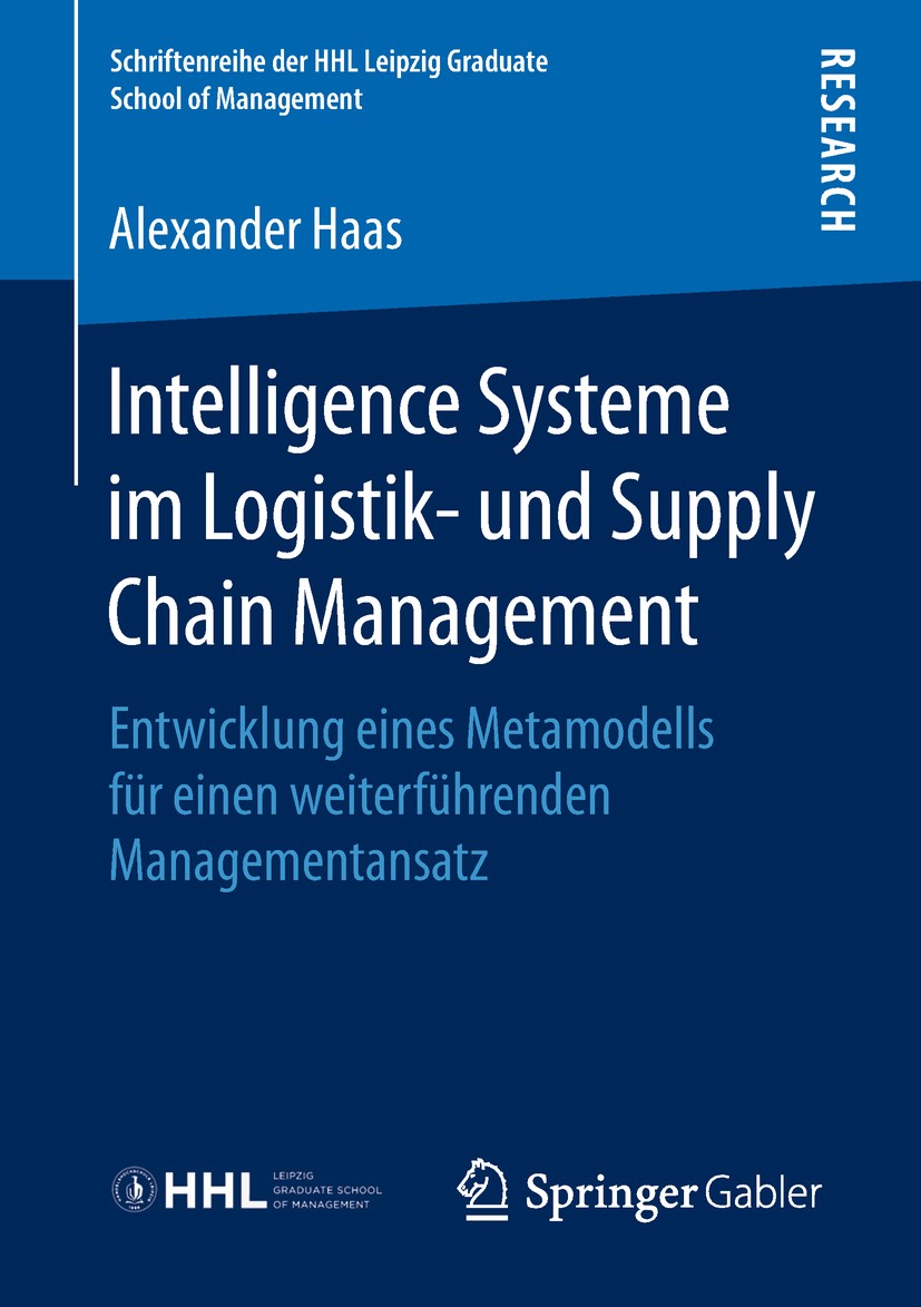 Titlebook: Intelligence Systeme im Logistik- und Supply Chain Management; Entwicklung eines Me Alexander Haas Book 2018 Springer Fachmedien Wiesbaden Titlebook: Intelligence Systeme im Logistik- und Supply Chain Management; Entwicklung eines Me Alexander Haas Book 2018 Springer Fachmedien Wiesbaden