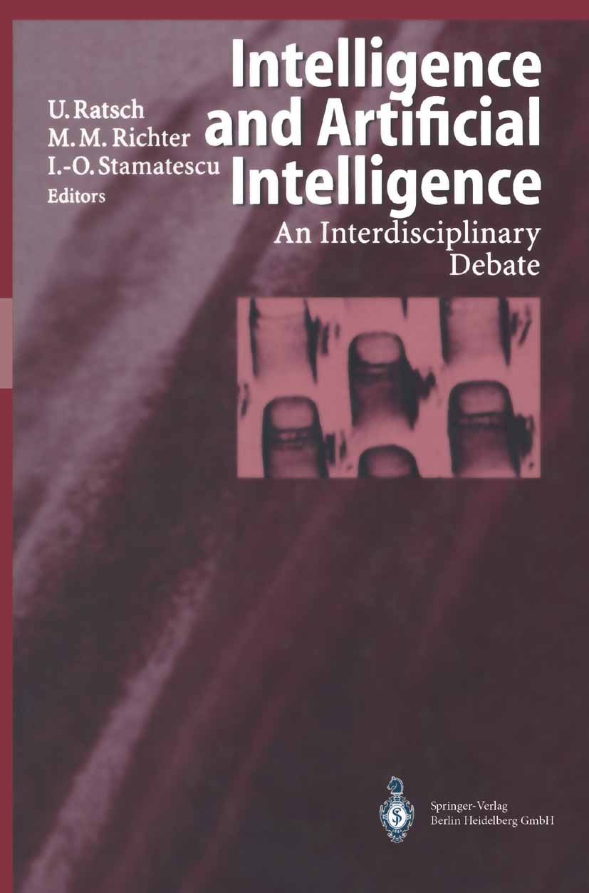 Titlebook: Intelligence and Artificial Intelligence; An Interdisciplinary Ulrich Ratsch,Michael M. Richter,Ion-Olimpiu Stama Book 1998 Springer-Verlag Titlebook: Intelligence and Artificial Intelligence; An Interdisciplinary Ulrich Ratsch,Michael M. Richter,Ion-Olimpiu Stama Book 1998 Springer-Verlag