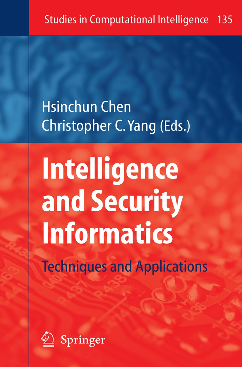 Titlebook: Intelligence and Security Informatics; Techniques and Appli Hsinchun Chen,Christopher C. Yang Book 2008 Springer-Verlag Berlin Heidelberg 2 Titlebook: Intelligence and Security Informatics; Techniques and Appli Hsinchun Chen,Christopher C. Yang Book 2008 Springer-Verlag Berlin Heidelberg 2