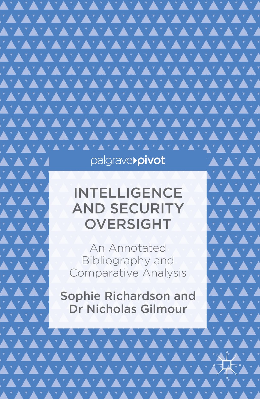 Titlebook: Intelligence and Security Oversight; An Annotated Bibliog Sophie Richardson,Nicholas Gilmour Book 2016 The Editor(s) (if applicable) and Th Titlebook: Intelligence and Security Oversight; An Annotated Bibliog Sophie Richardson,Nicholas Gilmour Book 2016 The Editor(s) (if applicable) and Th